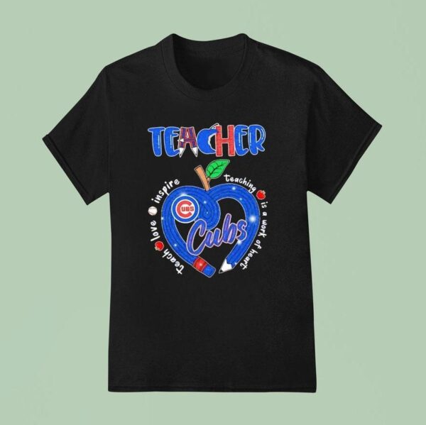 Teacher Chicago Cubs Teach Love Inspire Teaching Is A Work Of Heart Pencil Hear T Shirt