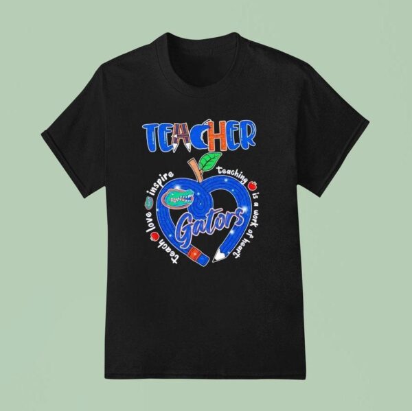 Teacher Florida Gators Teach Love Inspire Teaching Is A Work Of Heart Pencil Hear T Shirt