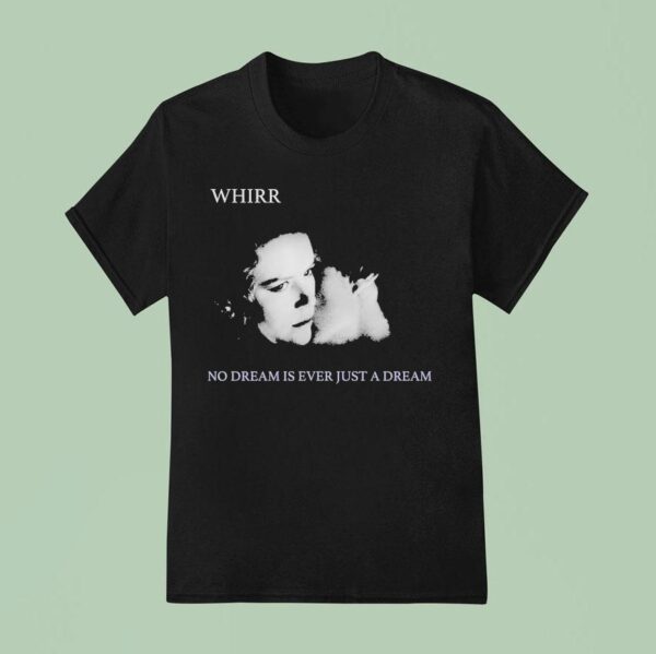 The Funeral Party Whirr No Dream Is Ever Just A Dream T Shirt