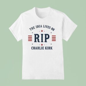 The Idea Lives On Rip Charlie Kirk T Shirt