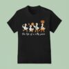 The Life Of A Silly Goose T Shirt