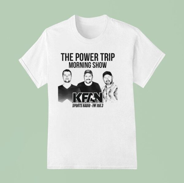 The Power Trip Morning Show Kfan Sports Radio T Shirt