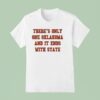 There S Only One Oklahoma And It Ends With State Oklahoma State Cowboys T Shirt