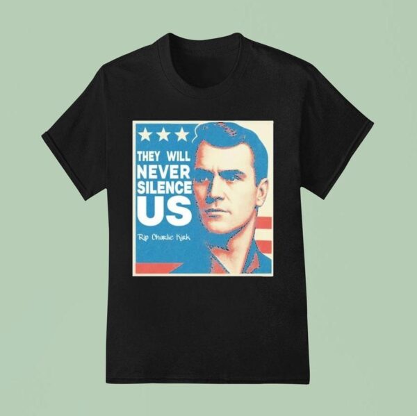 They Will Never Silence Us Rip Charlie Kirk T Shirt