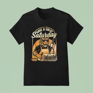 Tiger Have A Great Saturday Como Beer T Shirt