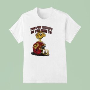 Time For Kickoff So You Need To Fck Off Helme T Shirt