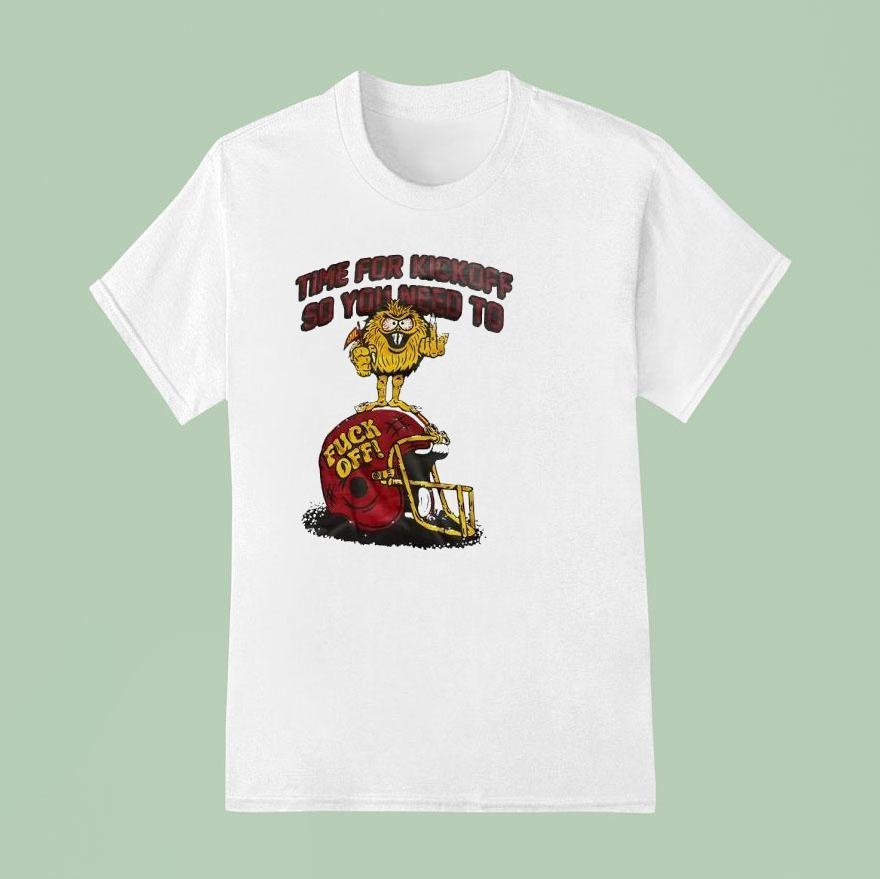 Time For Kickoff So You Need To Fck Off Helme T Shirt