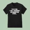 To Be Fair I Can T Pronounce Acetaminophen Either T Shirt
