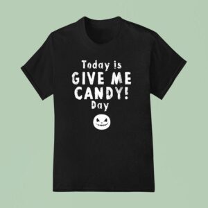 Today Is Give Me Candy Day Halloween T Shirt