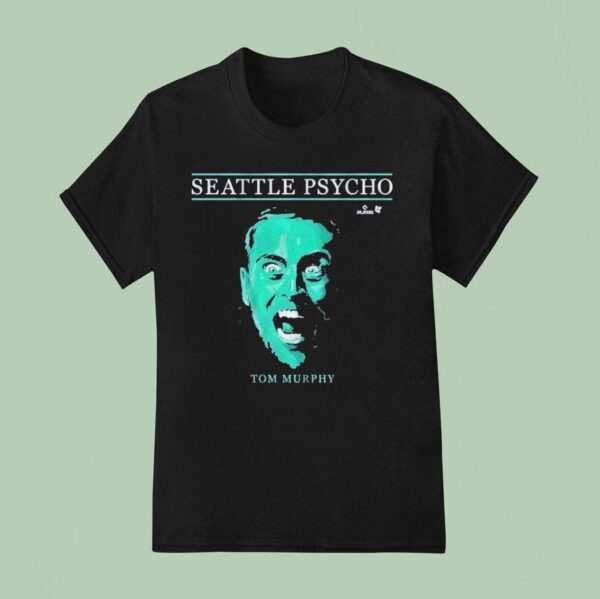 Tom Murphy Seattle Psycho Seattle Mariners T Shirt