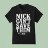 Tommy Castellanos Nick Can T Save Them T Shirt