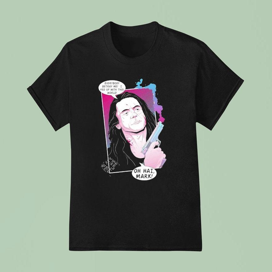 Tommy Wiseau Everybody Betray Me I Fed Up With This World Comic T Shirt