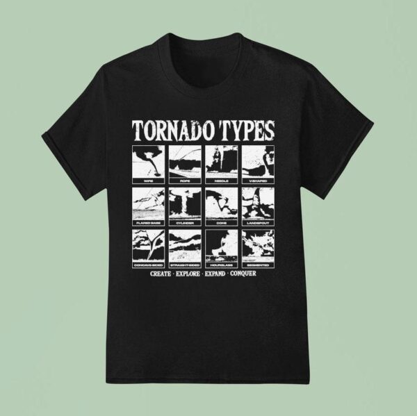 Tornado Types Create Explore Expand Conquer T Shirt