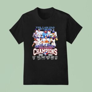 Toronto Blue Ray Yes I Am Old But I Saw Back Back World Series Champions Signatures T Shirt