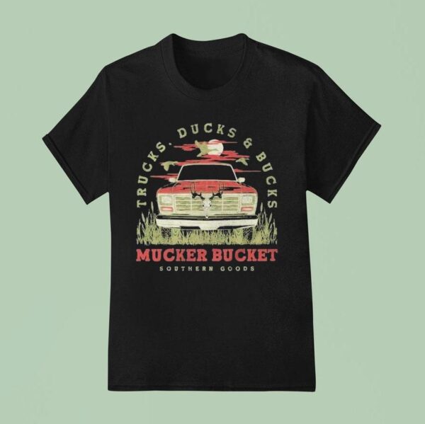 Trucks Ducks And Bucks Mucker Bucket Southern Goods T Shirt