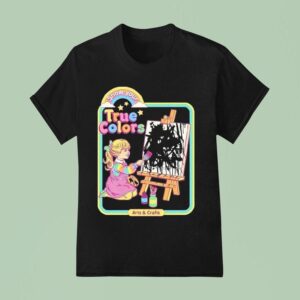 True Colors Show Your Arts And Crafts T Shirt