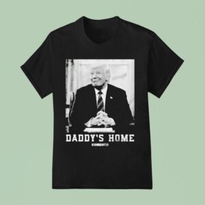 Trump Daddy S Home Born United T Shirt