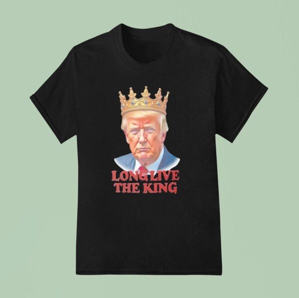 Trump Long Live The King T Shirt