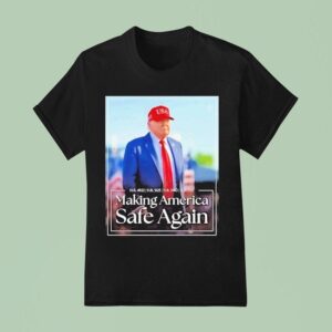 Trump Making America Safe Again T Shirt