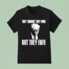 Trump They Thought They Won But They Fafo T Shirt
