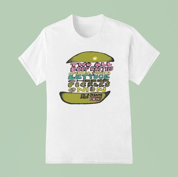 Two All Beef Patties Special Sauce Lettuce Cheese Pickles Onion T Shirt