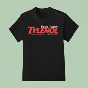 Tylenol Extra Autism Pain Reliever Austism Enchancer Acetaminophen Parody T Shirt
