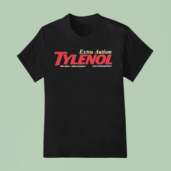 Tylenol Extra Autism Pain Reliever Austism Enchancer Acetaminophen Parody T Shirt