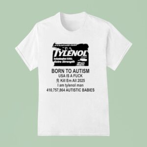 Tylenol For Adults Acetaminophen Extra Strength Born To Autism Usa Is A Fck Kill Em All T Shirt