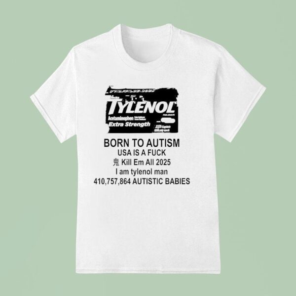 Tylenol For Adults Acetaminophen Extra Strength Born To Autism Usa Is A Fck Kill Em All T Shirt