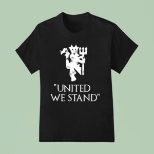 United We Stand Manchester United Football Club T Shirt