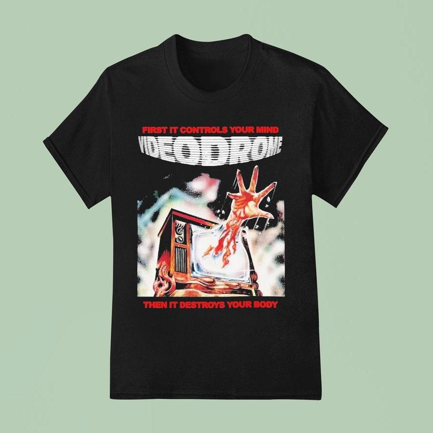Videodrome First It Controls Your Mind Then It Destroys Your Body T Shirt