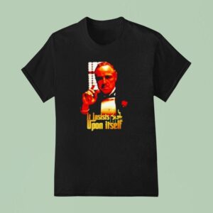 Vito Corleone The Godfather It Insists Upon Itself T Shirt
