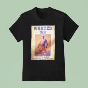 Wanted Floyd Last Seen In The Field Reward Your Valuable Time Back T Shirt