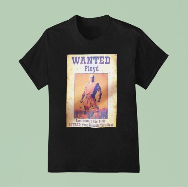Wanted Floyd Last Seen In The Field Reward Your Valuable Time Back T Shirt