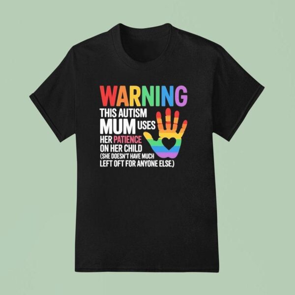 Warning This Autism Mum Uses Her Patience On Her Child Hand Pride Rainbow T Shirt