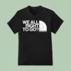 We Are Right To Go Isolation North The Face T Shirt