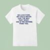 We Love Punk We Could Never Live The Way They Want This Is The Anthem Thak You T Shirt