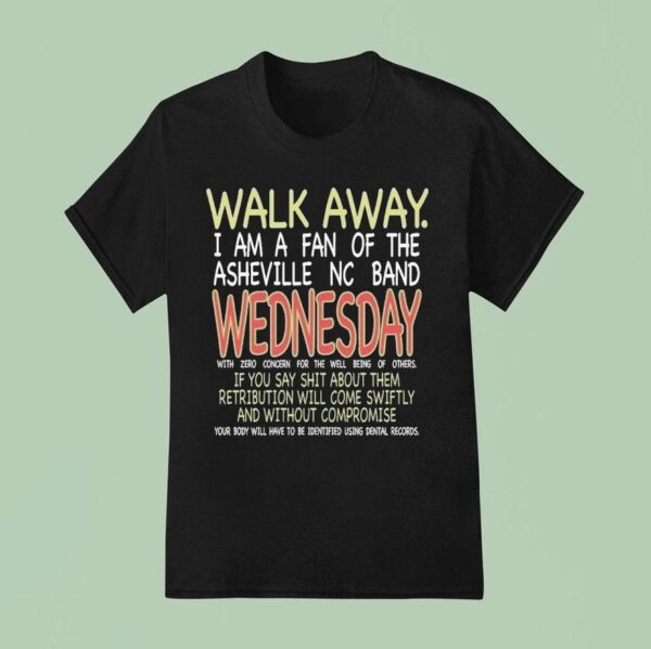 Wednesday Walk Away I Am A Fan Of The Asheville Nc Band If You Say Shit About Them Retribution Will Come Swiftly And Without Compromise Rat Saw God T Shirt