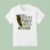 Well Paint Me Green And Call Me A Pickle Because I M Done Dillin With You Btches T Shirt