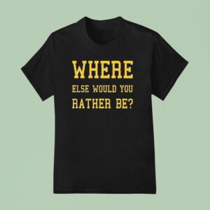 Where Else Would You Rather Be Minnesota T Shirt