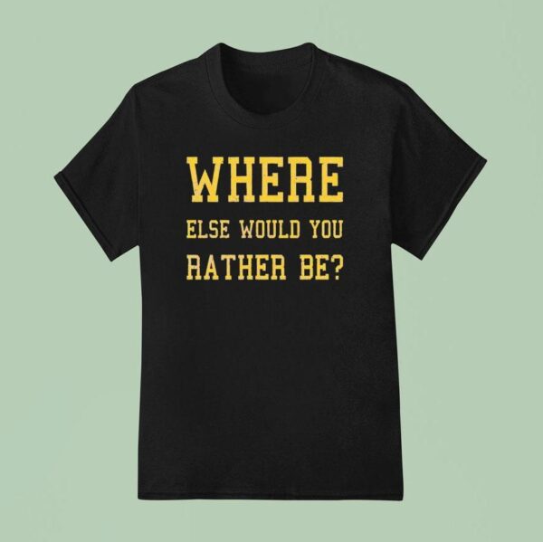 Where Else Would You Rather Be Minnesota T Shirt