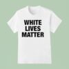 White Lives Matter T Shirt