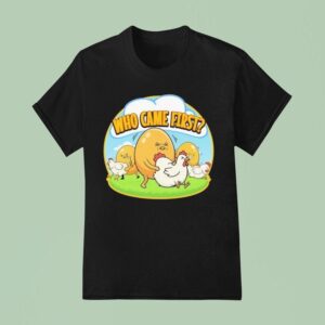Who Came First Egg Chicken T Shirt
