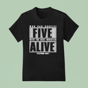 Who Can Survive Five With The Best Wrestler Alive Platinum Max Caster T Shirt
