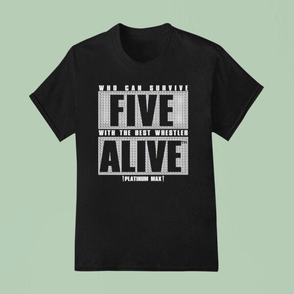 Who Can Survive Five With The Best Wrestler Alive Platinum Max Caster T Shirt