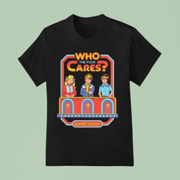 Who Cares The Fuck Cares Game Show T Shirt