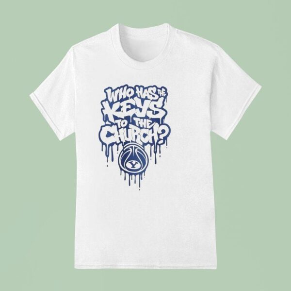 Who Has The Keys To The Church Byu Cougars T Shirt