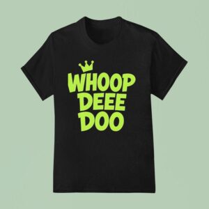 Whoop Dee Doo King T Shirt