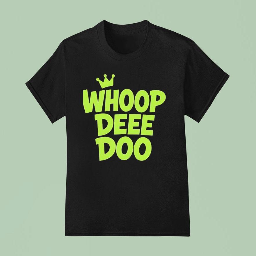 Whoop Dee Doo King T Shirt