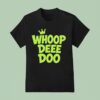 Whoop Dee Doo T Shirt